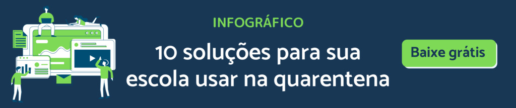 Clique no banner e baixe o infográfico com 10 soluções para sua escola usar na quarentena!