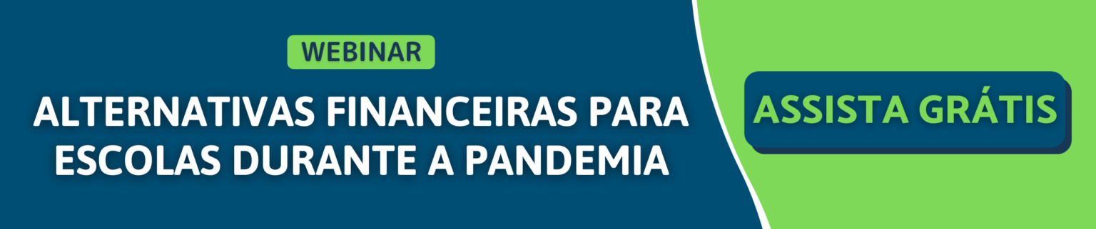 Clique no banner e acesse o webinar para conhecer as alternativas financeiras para a escola na pandemia!